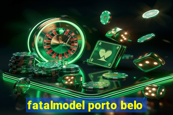 fatalmodel porto belo